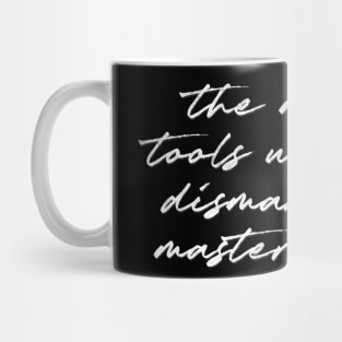 The master's tools will never dismantle the master's house.  - Audre Lorde Mug